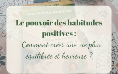 Le pouvoir des habitudes positives : ou Comment créer une vie plus équilibrée et heureuse ? 